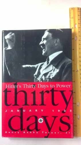 Hitler&rsquo;s Thirty Days To Power: – Hardcover, by Turner Jr Henry – Very Good b