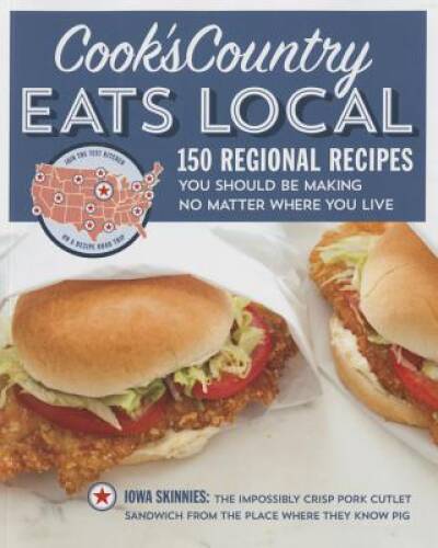 Cook&rsquo;s Country Eats Local: 150 Regional Recipes You Should Be Making No M – GOOD