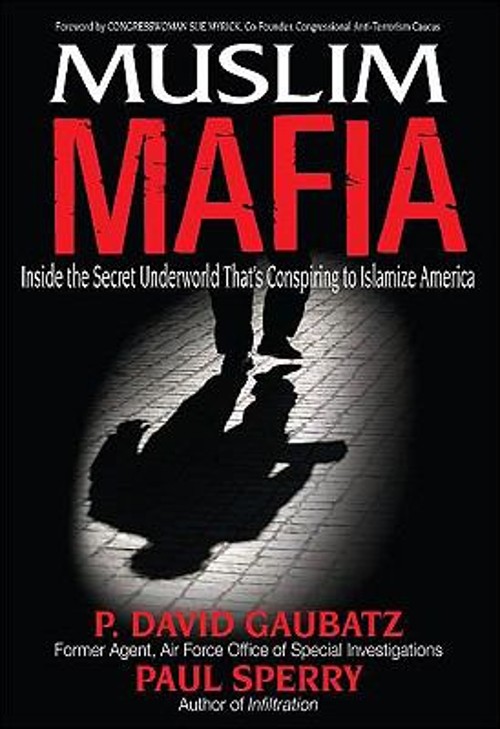 Muslim Mafia : Inside the Secret Underworld That&rsquo;s Conspiring to