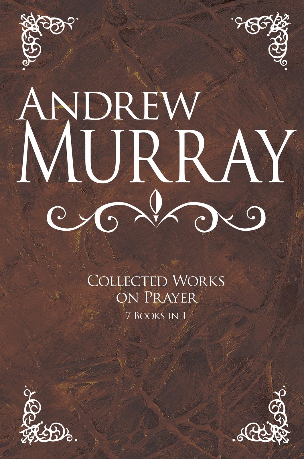 Andrew Murray: Collected Works on Prayer: 7 Books in 1