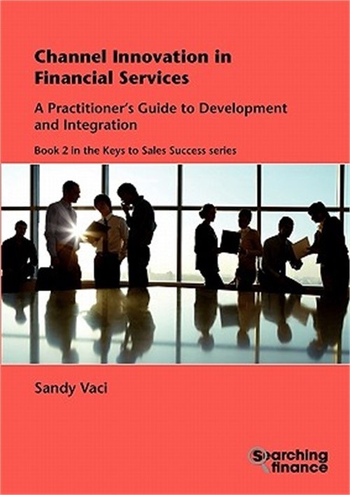Channel Innovation in Financial Services: A Practitioner&rsquo;s Guide to Development