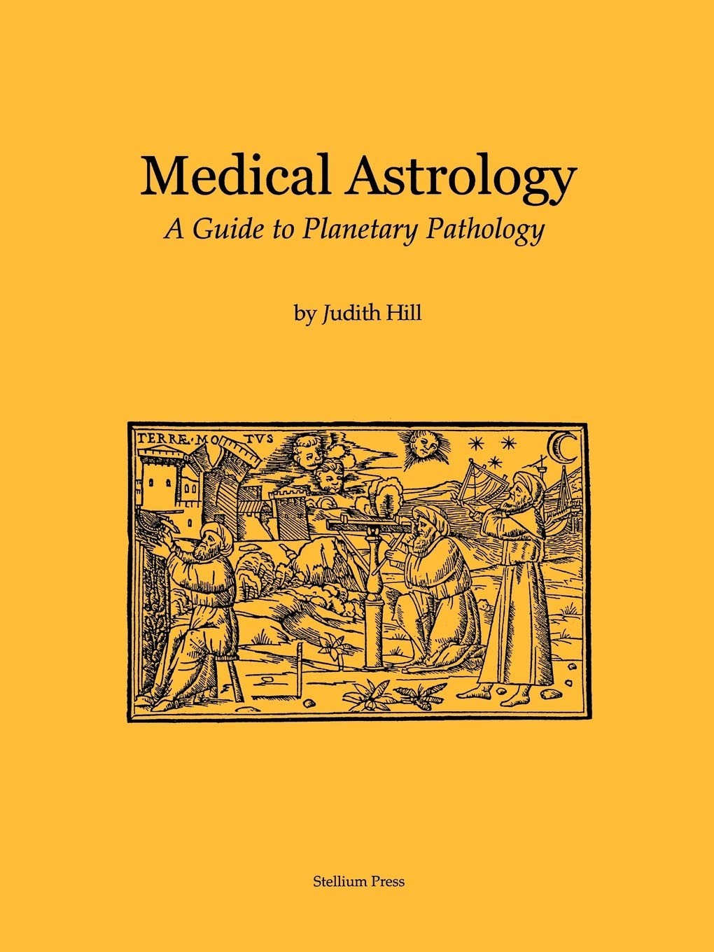 Medical Astrology: A Guide to Planetary Pathology Hill, Judith a paperback A…