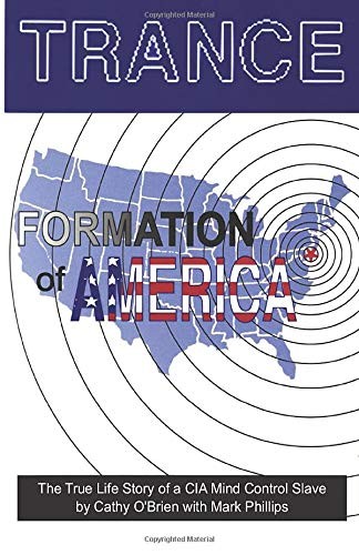 TRANCE FORMATION OF AMERICA: TRUE LIFE STORY OF A MIND By Cathy O&rsquo;brien & Mark
