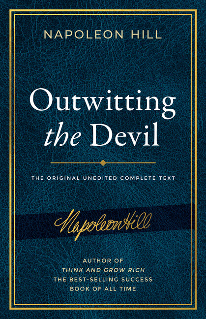 Outwitting The Devil: The Complete Text, Reproduced From Napoleon Hill&rsquo;s Or…