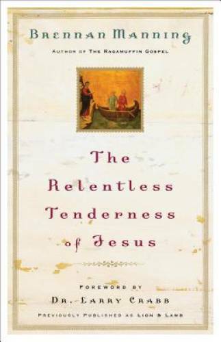 The Relentless Tenderness of Jesus – Paperback By Manning, Brennan – GOOD
