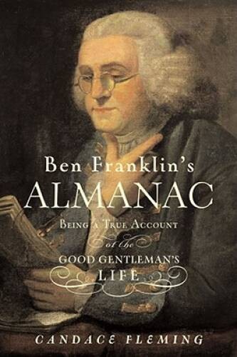 Ben Franklin&rsquo;s Almanac: Being a True Account of the Good Gentleman&rsquo;s Life – GOOD