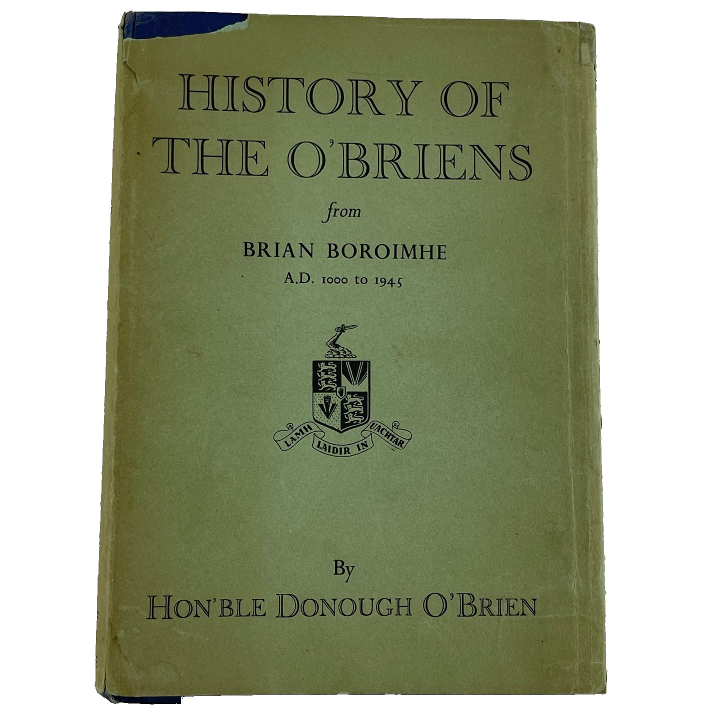 History of the O&rsquo;BRIENS : from Brian Boroimhe A.D. 1000 to 1945 HCDJ illustrated