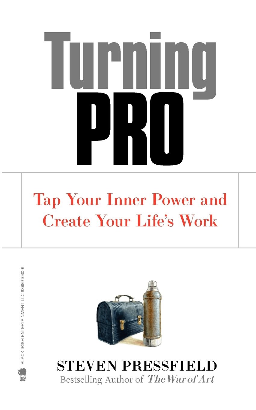 Turning Pro: Tap Your Inner Power and Create Your Life&rsquo;s Work