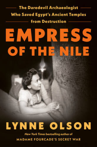 Empress of the Nile: The Daredevil Archaeologist Who Saved Egypts A – VERY GOOD
