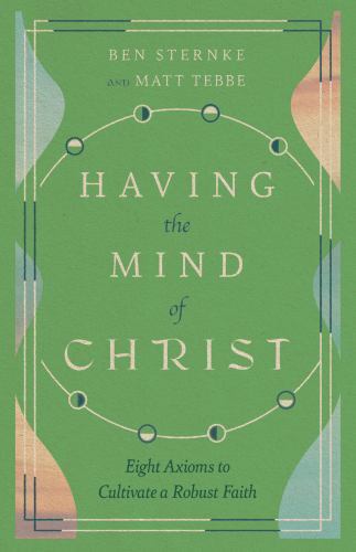 Having the Mind of Christ: Eight Axioms to Cultiva- 1514003597, paperback, Tebbe