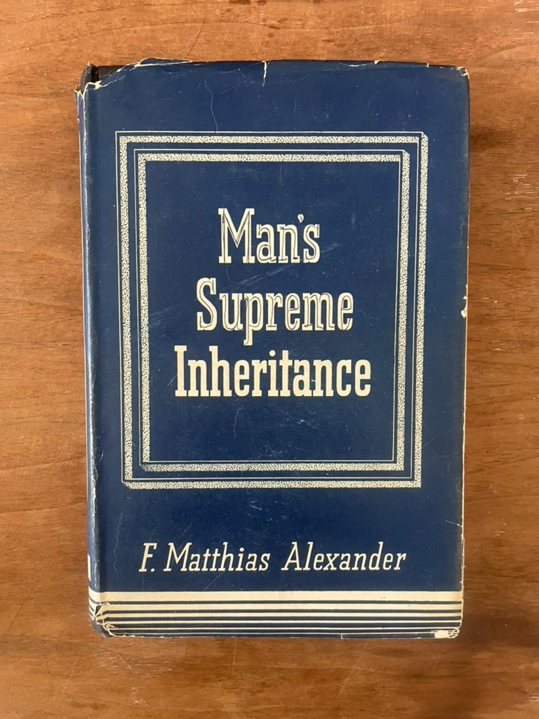 4th Edition Man&rsquo;s Supreme Inheritance by F.M. Alexander