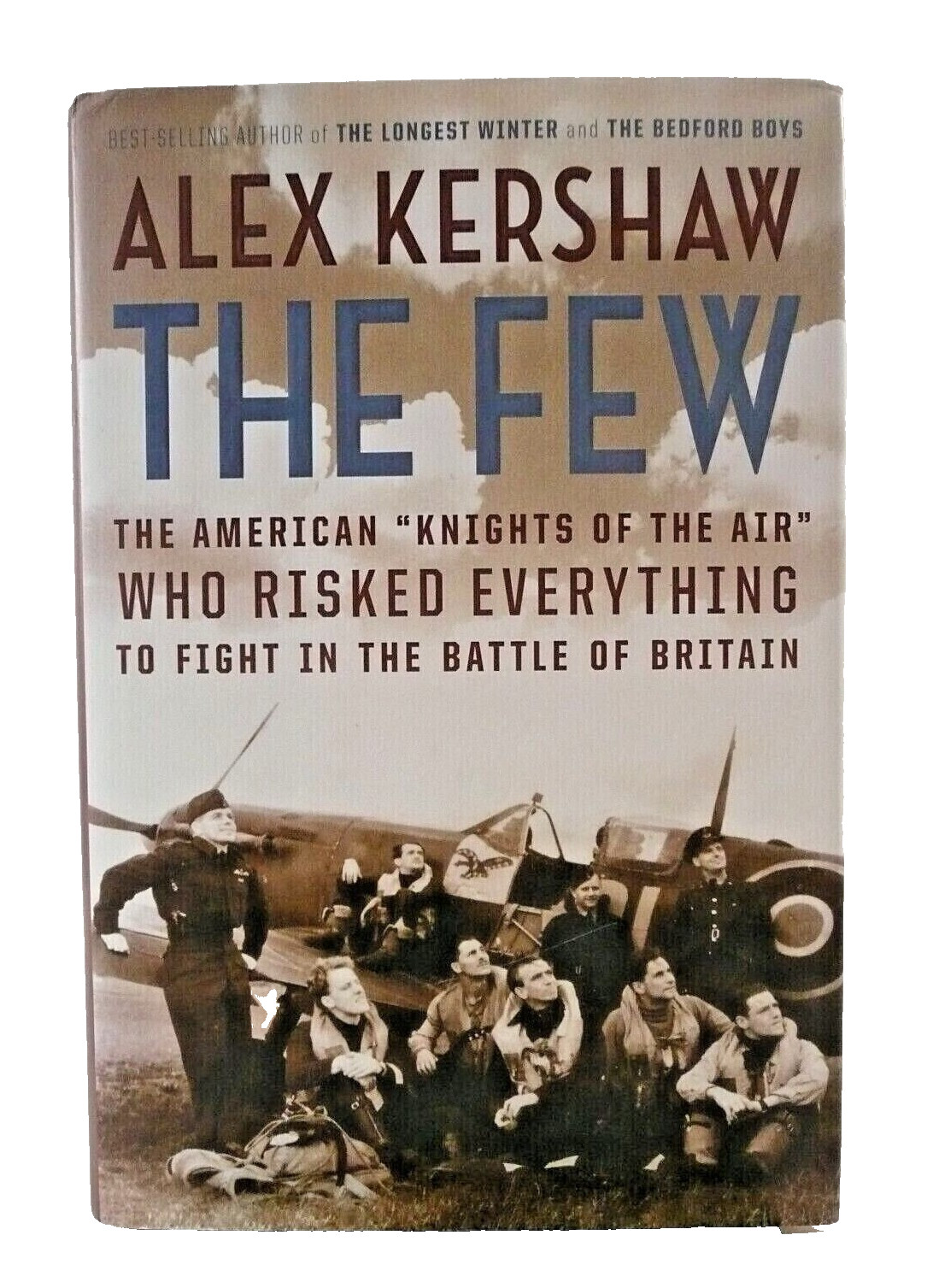 The Few: The American « Knights of the Air » by Alex Kershaw-2006-Hardcover/DJ-VG