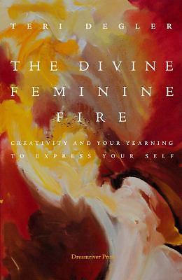 The Divine Feminine Fire: Creativity and Your Yearning to Express Your Self