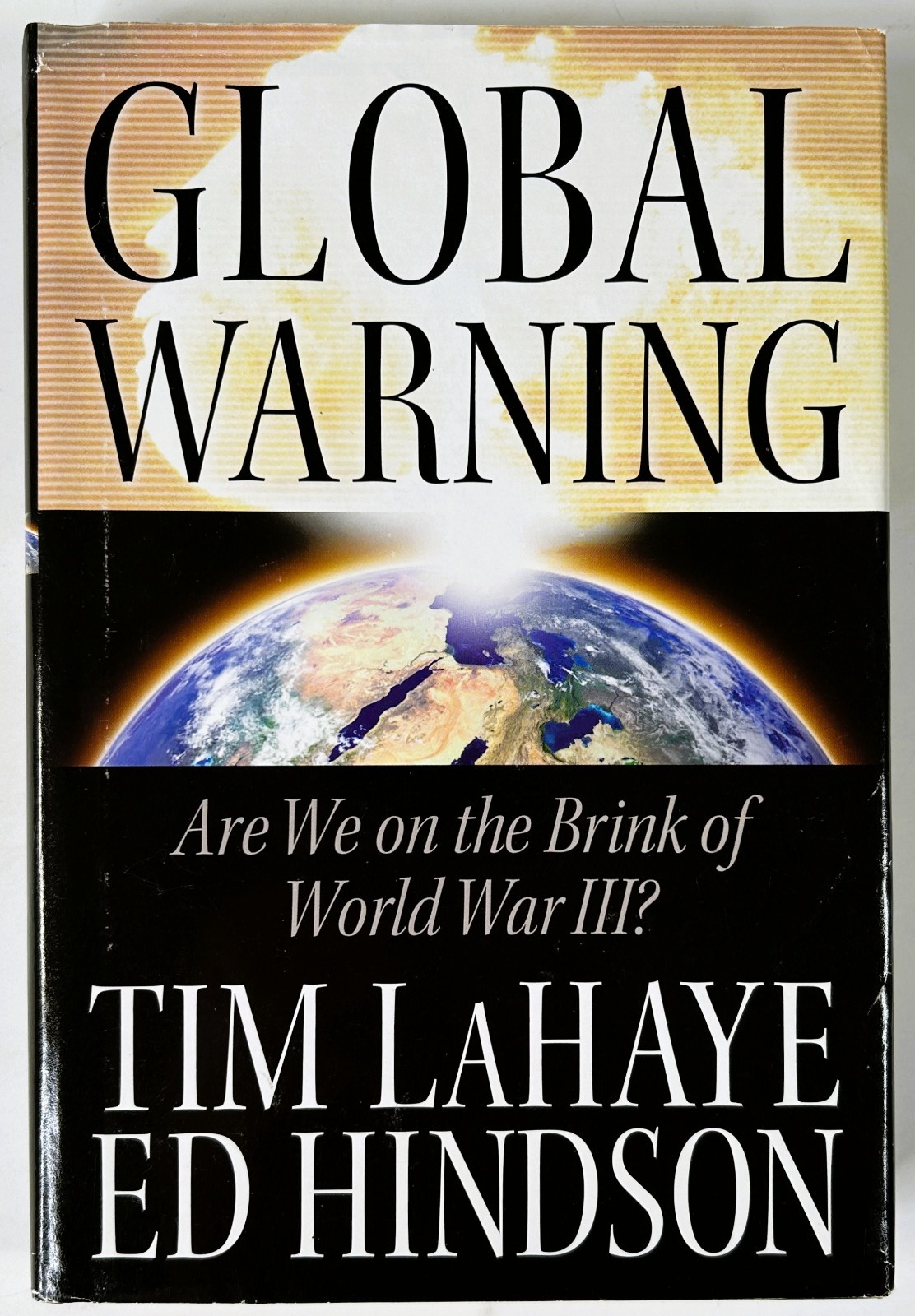 Global Warning Are We on the Brink of World War III? by Tim LaHaye Ed Hindson HC