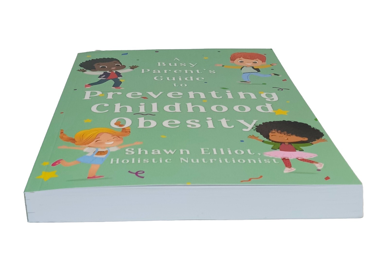 A Busy Parent&rsquo;s Guide To Preventing Childhood Obesity Shawn Elliot 2023 Trade PB