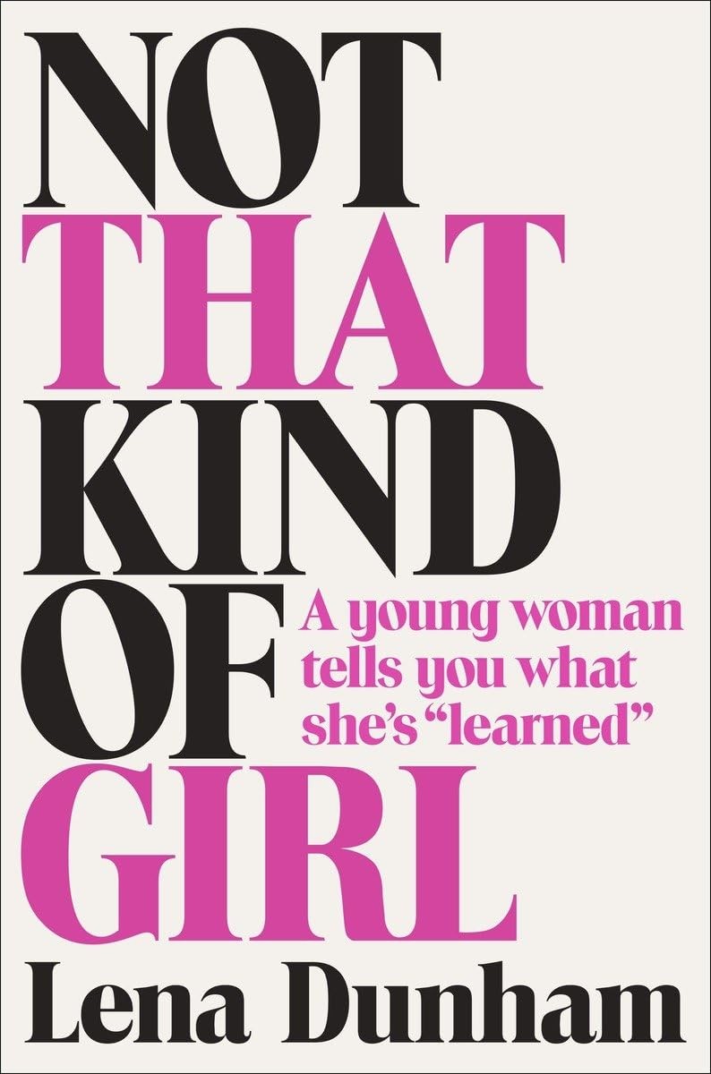 Not That Kind of Girl: A Young Woman Tells You What She&rsquo;s « Learned » – hardco…