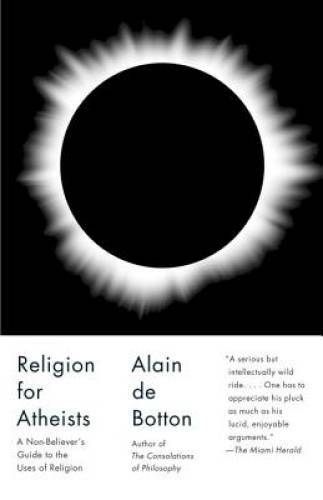 Religion for Atheists: A Non-believer&rsquo;s Guide to the Uses of Religion – GOOD