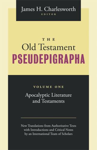 The Old Testament Pseudepigrapha, Volume 1: Apocalyptic Literature and Testamen