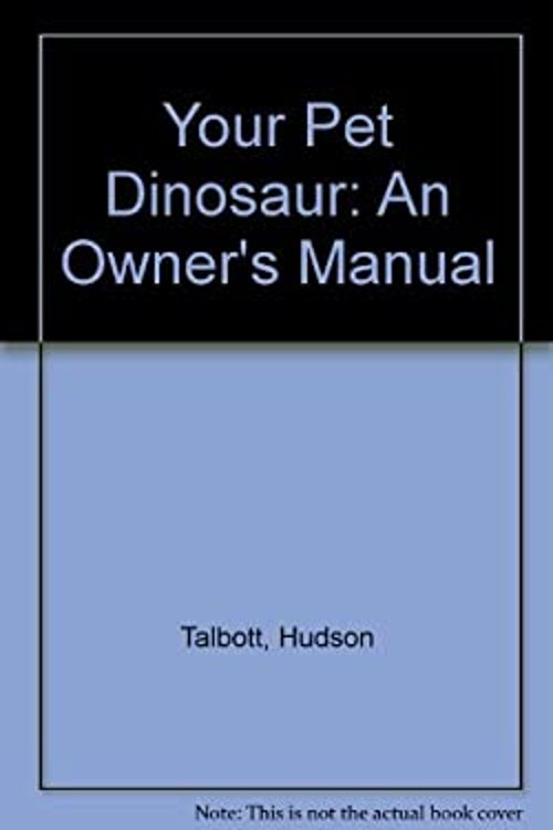 Your Pet Dinosaur : An Owner&rsquo;s Manual Library Binding Hudson Talb