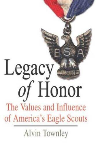 Legacy of Honor: The Values and Influence of America&rsquo;s Eagle Scouts – VERY GOOD