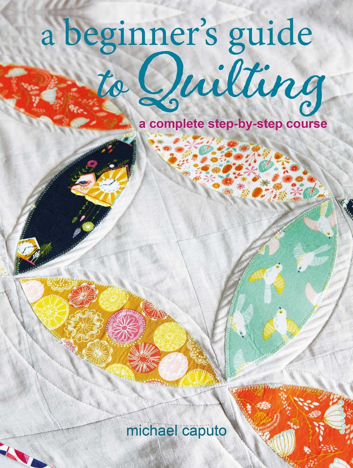 A Beginner&rsquo;s Guide to Quilting: A complete step-by-step course