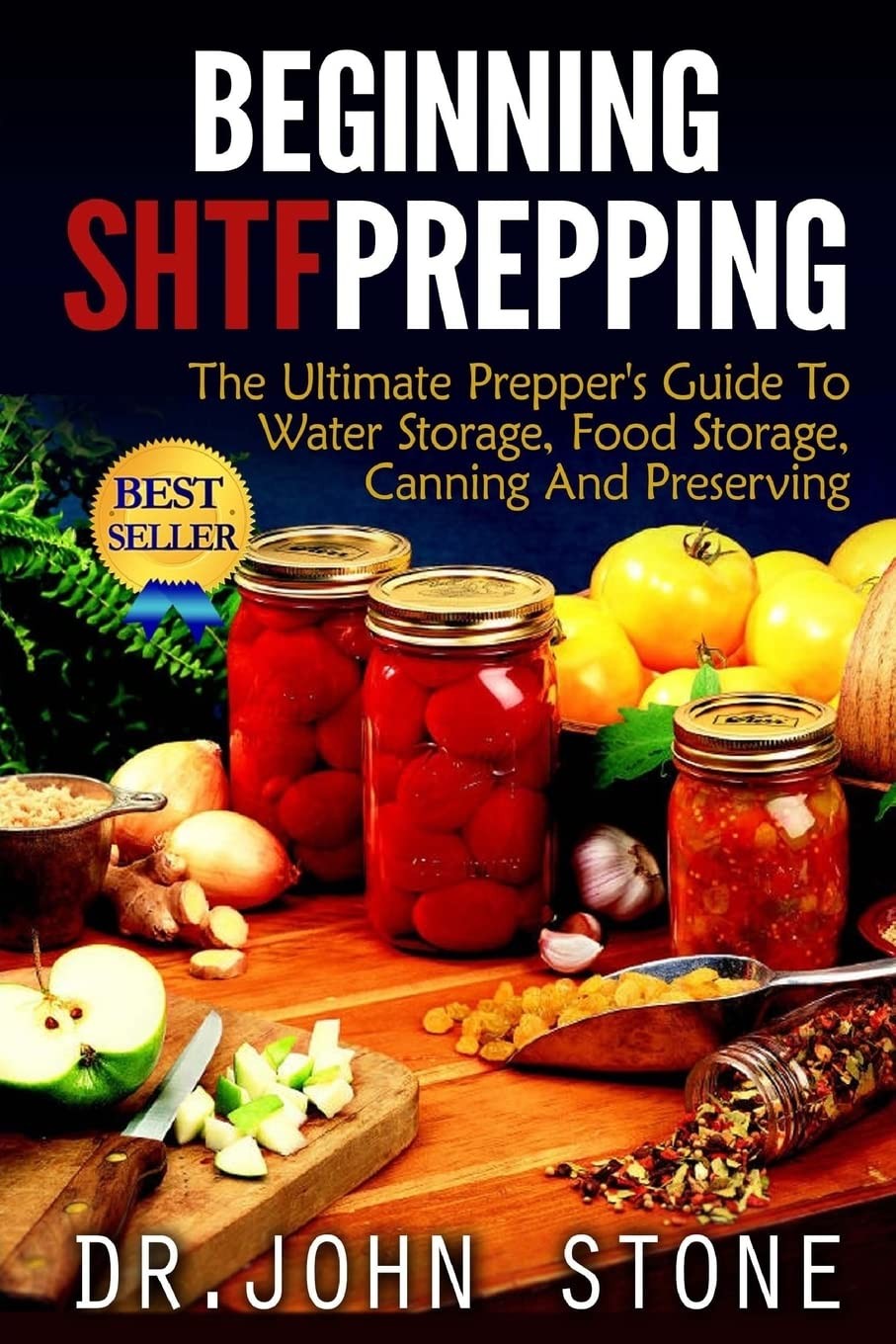 Beginning SHTF Prepping: The Ultimate Prepper&rsquo;s Guide To Water Storage, Food…