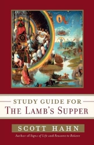 Scott Hahn Scott Hahn&rsquo;s Study Guide for The Lamb&rsquo; s Supper (Paperback)