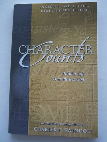 Character Counts: Build a Life That Pleases God (Insight for Living Bible Study