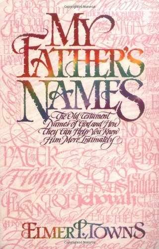 My Father&rsquo;s Names: The Old Testament – Paperback, by Towns Elmer L. – Very Good