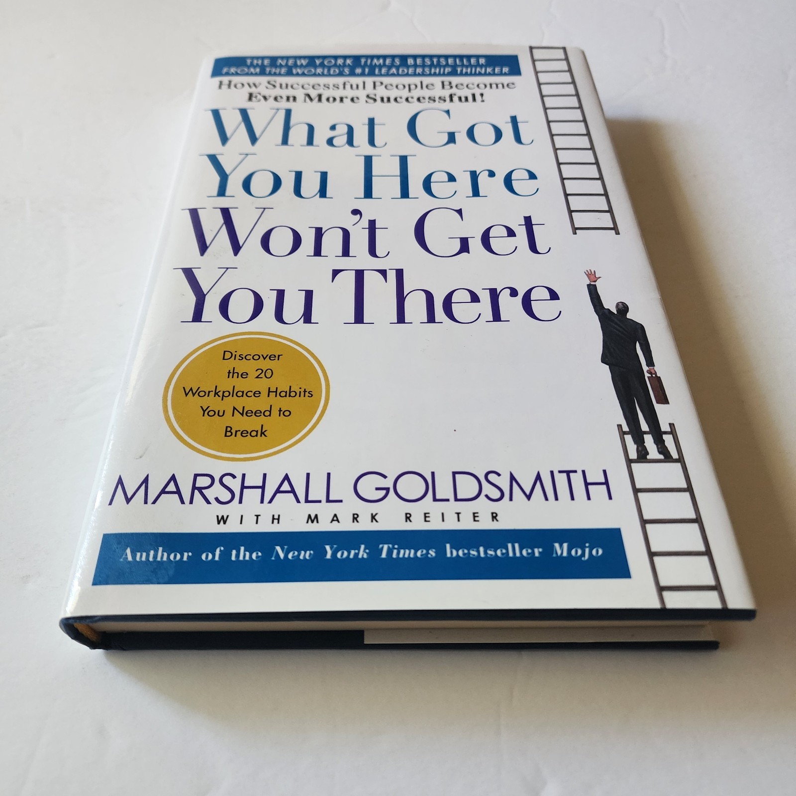 What Got You Here Won&rsquo;t Get You There : How Successful People Become Even…