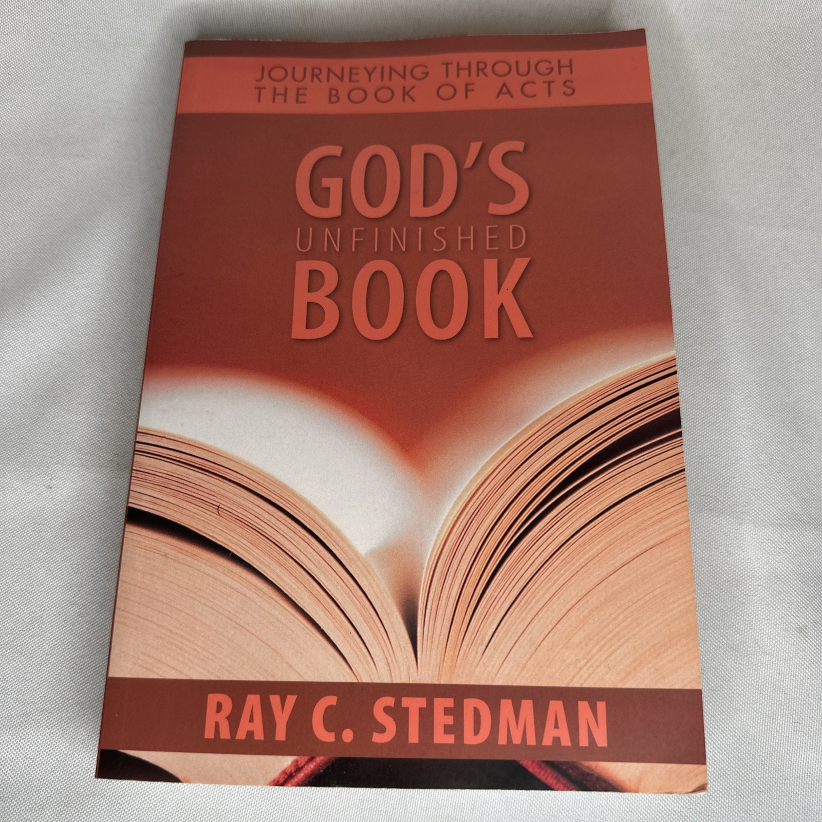 God&rsquo;s Unfinished Book : Journeying Through the Book of Acts by Ray C Stedman
