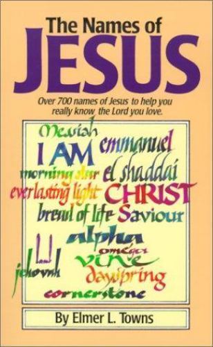 The Names of Jesus : Disciple&rsquo;s Book by Elmer L. Towns