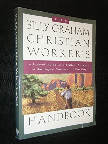 The Billy Graham Christian Worker&rsquo;s Handbook: A Topical Guide …
