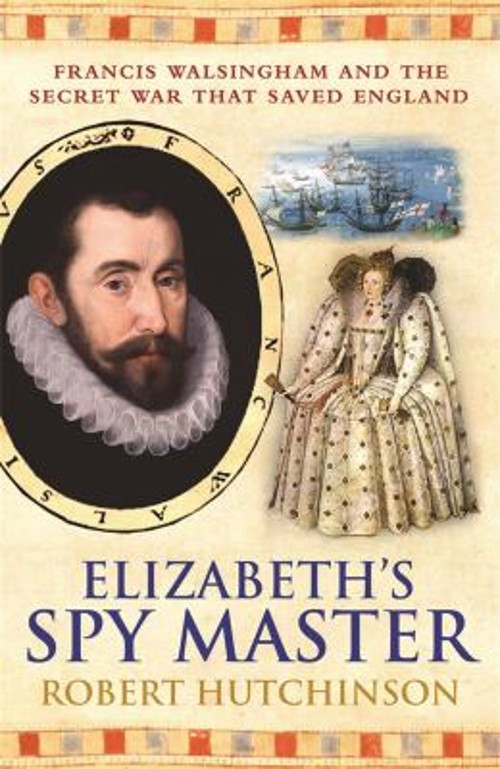 Elizabeth&rsquo;s Spymaster Paperback Robert Hutchinson