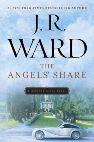 The Angels&rsquo; Share (The Bourbon Kings) – Hardcover By Ward, J.R. – GOOD