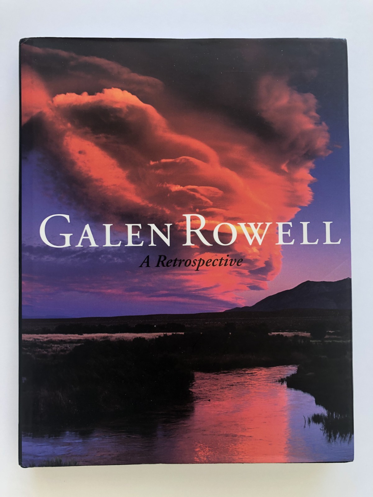 Galen Rowell – &lsquo;A Retrospective&rsquo; (2006) First Edition 13&Prime;h X 10.5&Prime;w 288 Pages