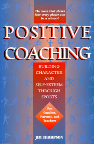 Positive Coaching: Building Character and Self-Esteem Through Youth – GOOD