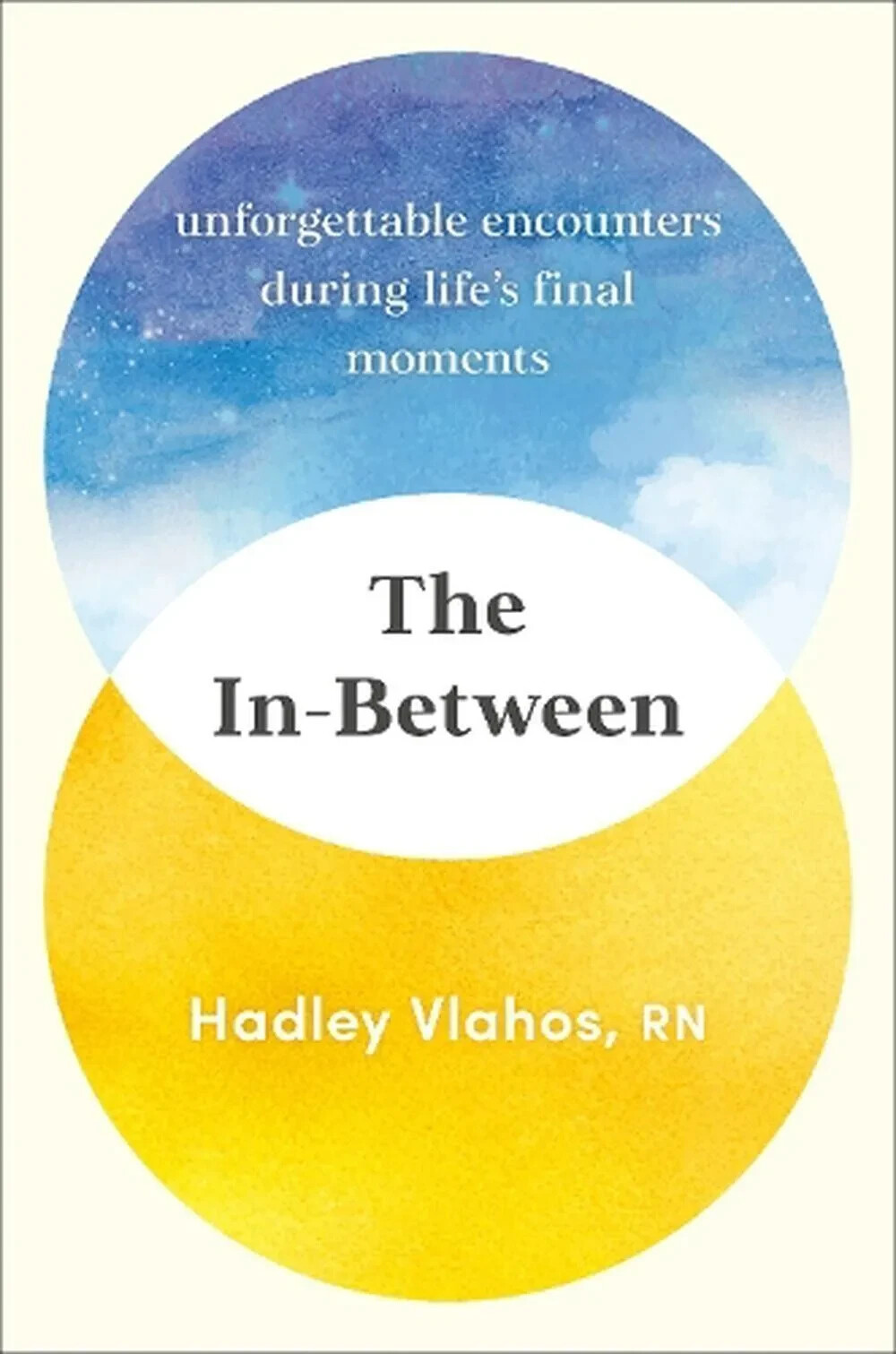 The In-Between: Unforgettable Encounters During Life&rsquo;s Final Moments by Hadley V