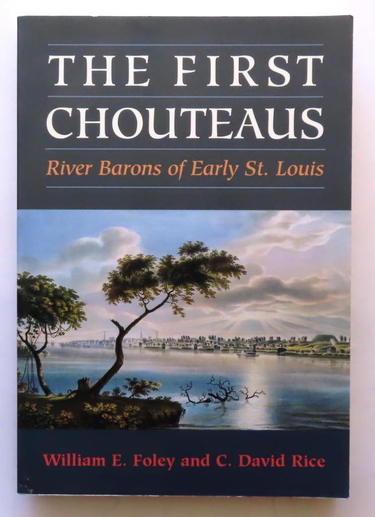 (269) The First Chouteaus: River Barons Early St. Louis William E. Foley PB 2000