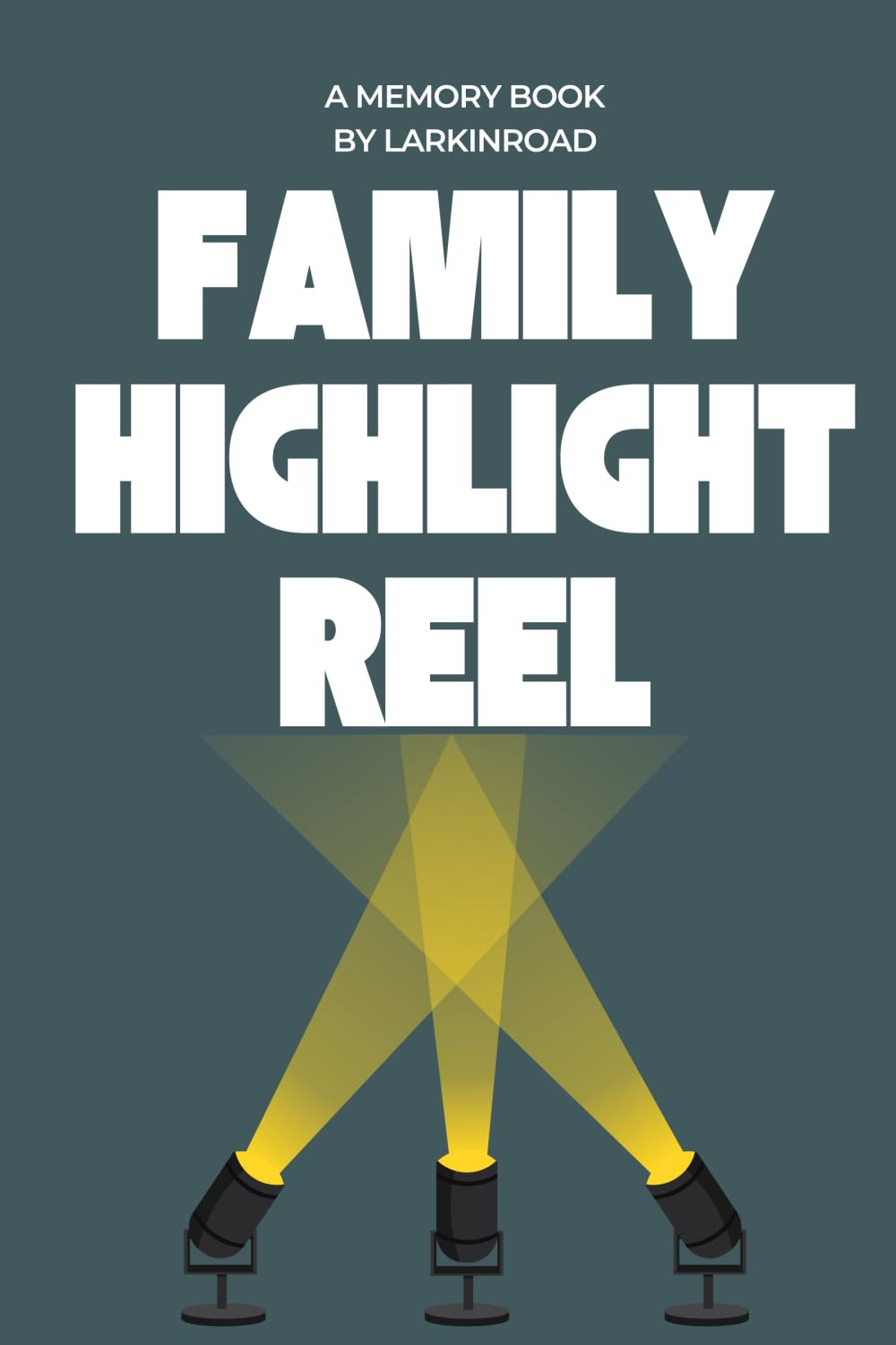 LARKINROAD Family Highlight Reel: a Memory Book