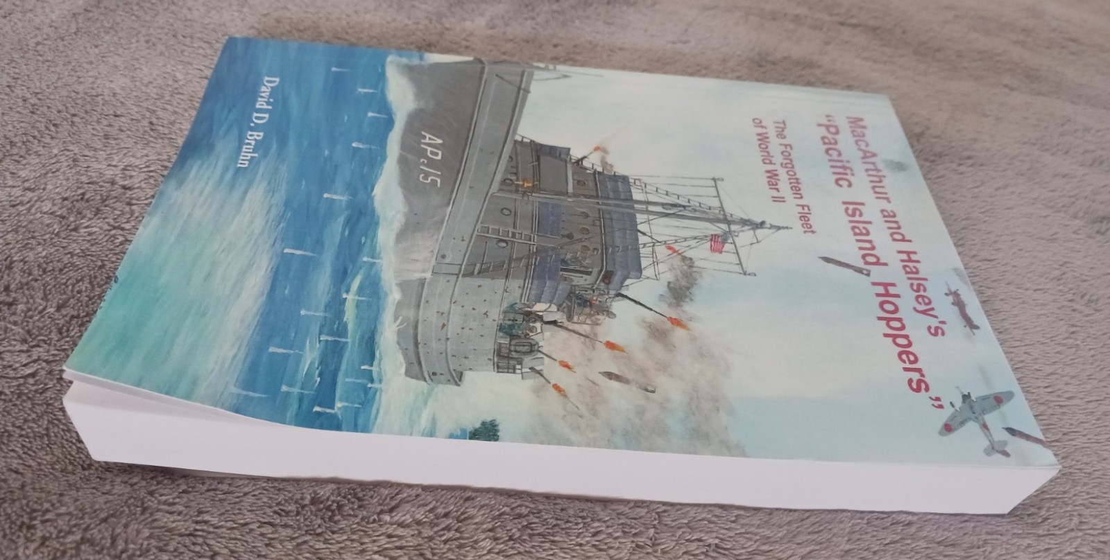 MacArthur & Halsey&rsquo;s Pacific Island Hoppers: The Forgotten Fleet of World War II