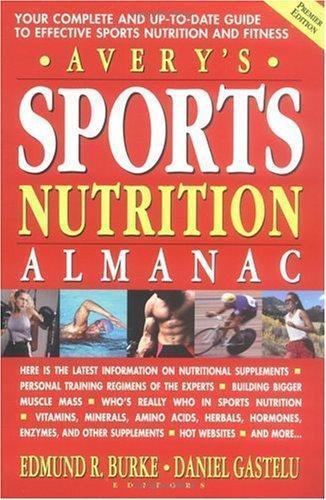 Avery&rsquo;s Sports Nutrition Almanac: Your Complete and Up-to-date Guide to Spor…
