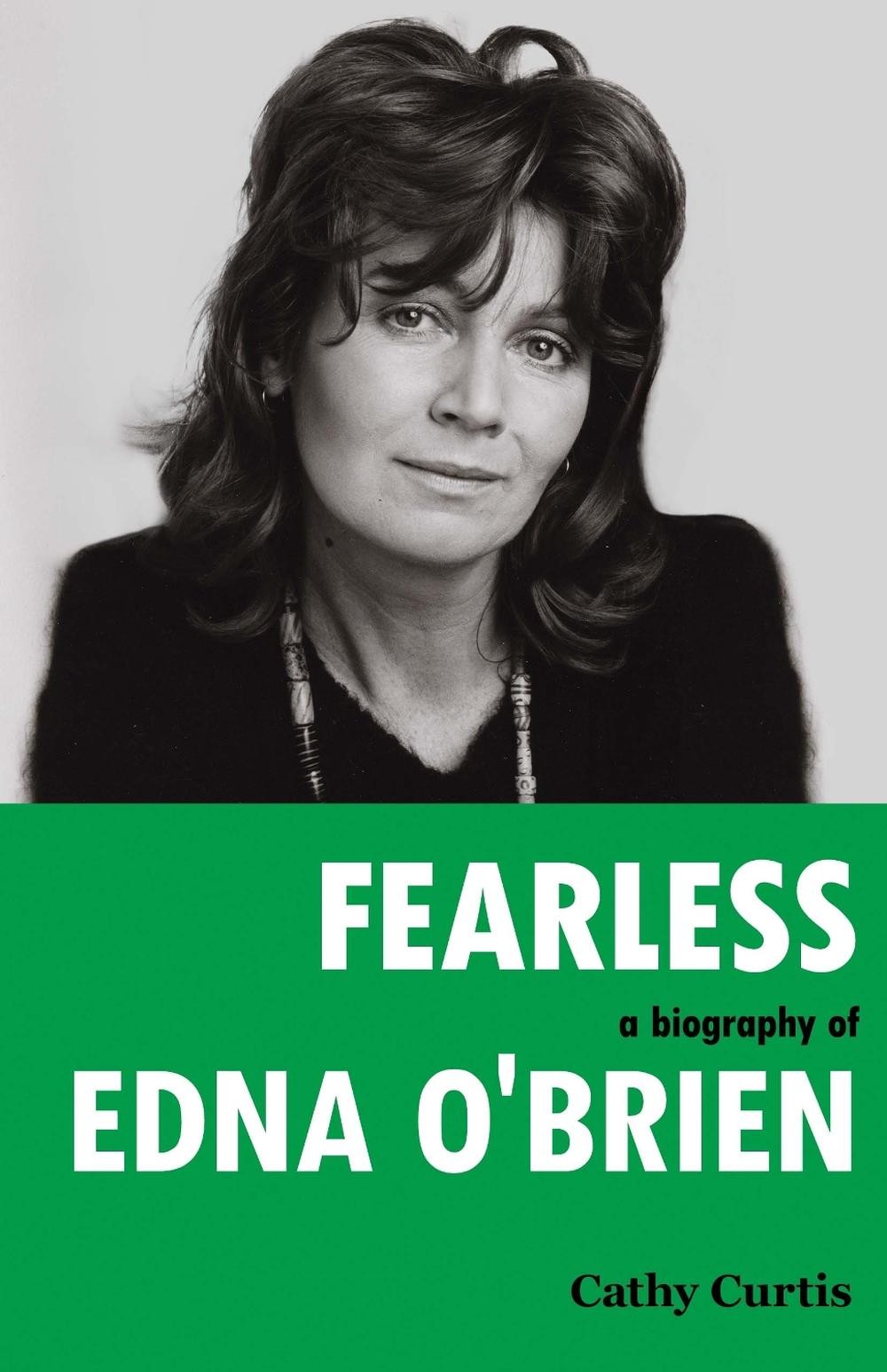 Fearless: A Biography of Edna O&rsquo;Brien by Cathy Curtis Paperback Book
