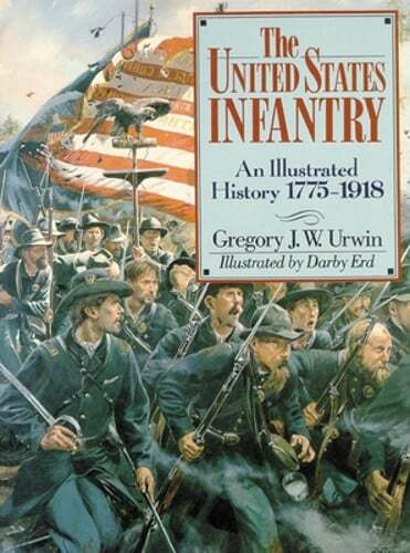 The United States Infantry: An Illustrated History, 1775-1918 by Urwin: New