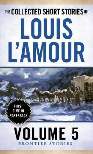 The Collected Short Stories of Louis L&rsquo;Amour, Volume 5: Frontier Stories – GOOD