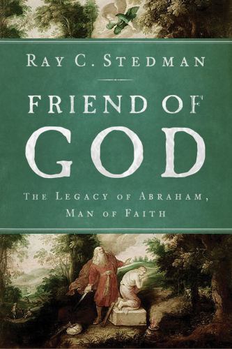Friend of God: The Legacy of Abraham, Man – Ray C Stedman, 1572933712, paperback