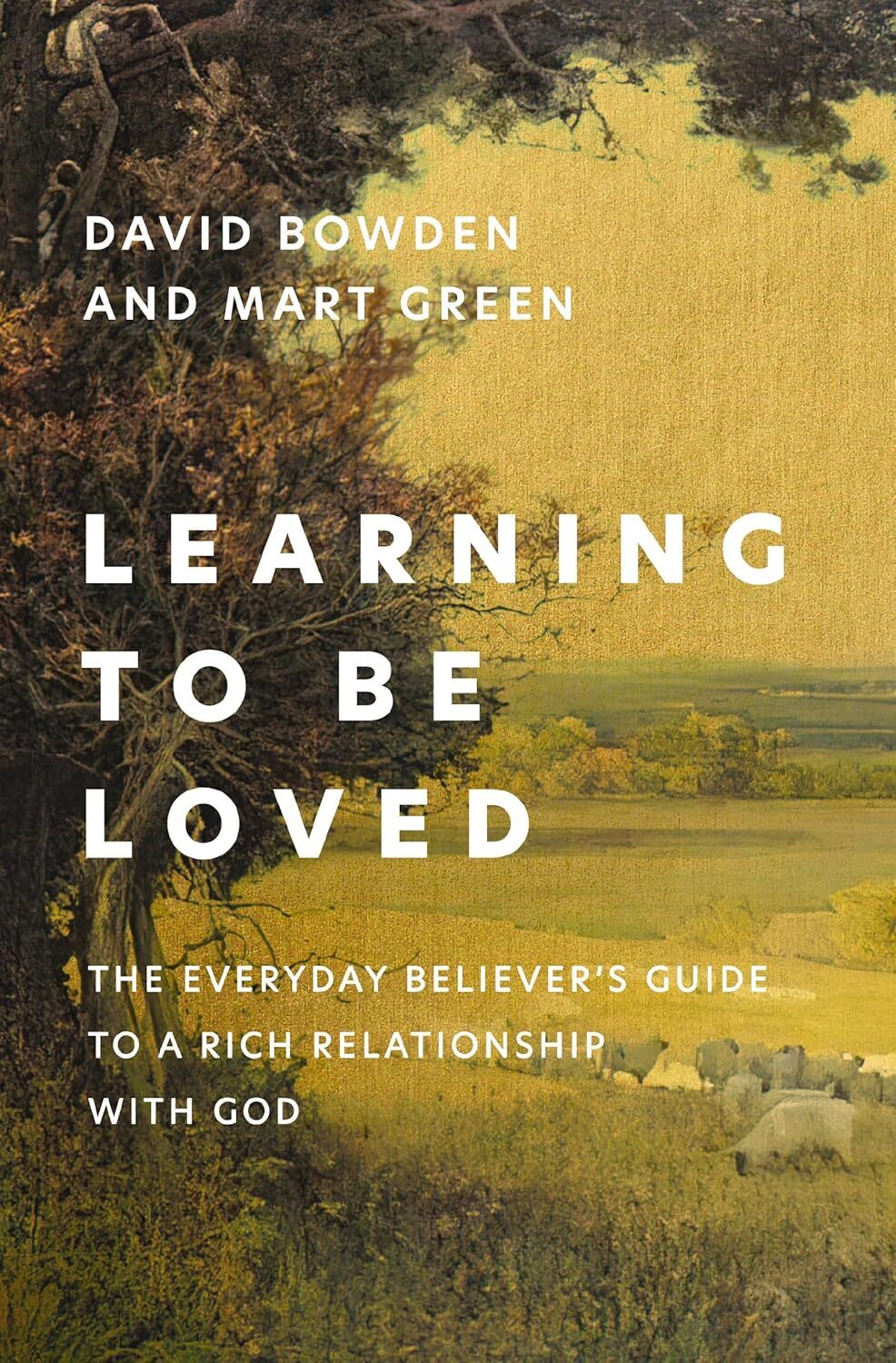 Learning to Be Loved: The Everyday Believer&rsquo;s Guide to a Rich Relationship with