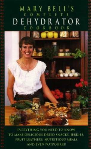 Mary Bell&rsquo;s Complete Dehydrator Cookbook – Hardcover By Mary Bell – GOOD