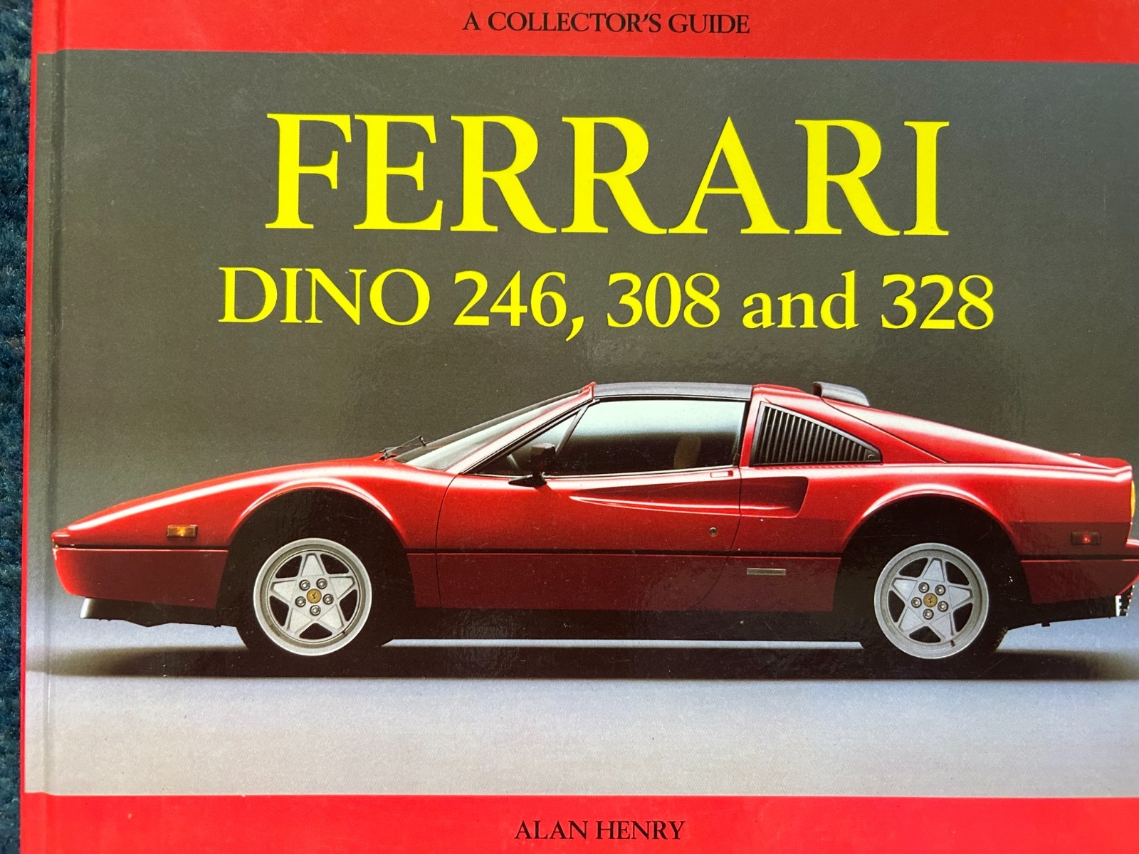 FERRARI DINO 246,308 AND 328: A COLLECTOR&rsquo;S GUIDE By Alan Henry