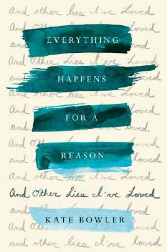 Everything Happens for a Reason: And Other Lies I&rsquo;ve Loved – Hardcover – GOOD